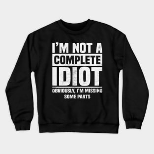 Amputee Humor Im Not A Complete Idiot Crewneck Sweatshirt